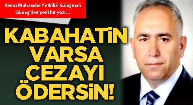 Kabahatin varsa cezayı ödersin!